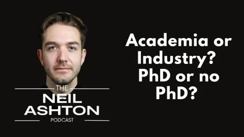 Academia or industry? PhD or no PhD? Career advice — The Neil Ashton Podcast