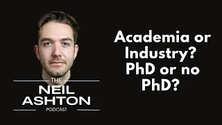 Academia or industry? PhD or no PhD? Career advice — The Neil Ashton Podcast