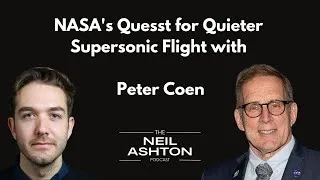 NASA's Quesst for Quieter Supersonic Flight with Peter Coen — The Neil Ashton Podcast