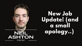 New job update — The Neil Ashton Podcast