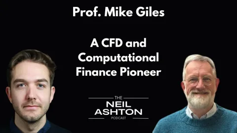 Prof. Mike Giles — A CFD and Computational Finance Pioneer — The Neil Ashton Podcast