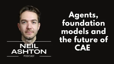 Are AI Agents and Foundation Models About to Rewrite CAE? — The Neil Ashton Podcast